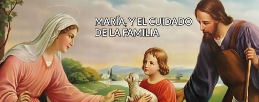 MARÍA, Y EL CUIDADO DE LA FAMILIA